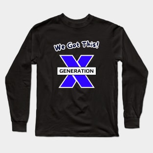 We Got This! GenerationX Long Sleeve T-Shirt